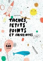 Couverture du livre « Taches, petits points et empreintes » de Agata Krolak aux éditions White Star Kids