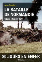 Couverture du livre « La bataille de Normandie ; 6 juin-25 août 1944 » de Jean Quellien aux éditions Tallandier