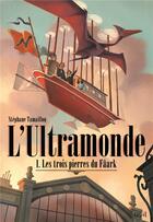 Couverture du livre « L'Ultramonde Tome 1 ; les trois pierres du Fâark » de Stephane Tamaillon aux éditions Seuil Jeunesse