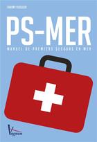 Couverture du livre « PS-mer : manuel de premiers secours en mer » de Thierry Fuzellier aux éditions Vagnon