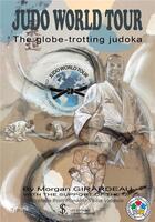 Couverture du livre « Judo world tour, the globe-trotting judoka » de Girardeau Morgan aux éditions Sydney Laurent