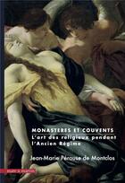 Couverture du livre « Monastères et couvents ; l'art religieux pendant l'Ancien Régime » de Jean-Marie Perouse De Montclos aux éditions Mare & Martin