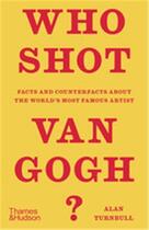 Couverture du livre « Who shot van gogh? facts and counterfacts about the world s most famous artist /anglais » de Turnbull Alan aux éditions Thames & Hudson