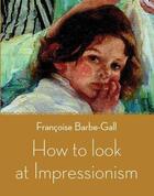 Couverture du livre « How to look at impressionism » de Barbegall aux éditions Aurum