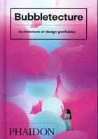 Couverture du livre « Bubbletecture ; architecture et design gonflables » de Sharon Francis aux éditions Phaidon