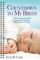 Couverture du livre « Countdown to My Birth » de Carr Julie B aux éditions Meadowbrook