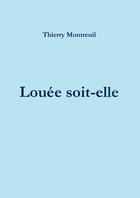 Couverture du livre « Louée soit-elle » de Thierry Montreuil aux éditions Lulu