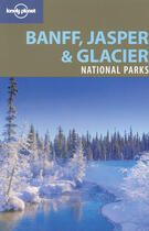 Couverture du livre « Banff Jasper and glacier national parks (2è édition) » de Oliver Berry aux éditions Lonely Planet France