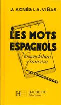 Couverture du livre « Les Mots Espagnols Groupes D'Apres Le Sens » de Vinas aux éditions Hachette Education