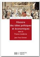 Couverture du livre « Histoire de la pensée économique et politique de la france d'ancien régime » de Jean-Yves Grenier aux éditions Hachette Education