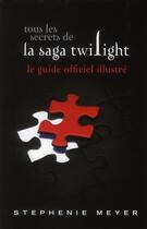 Couverture du livre « Tous les secrets de la saga Twilight ; le guide officiel illustré » de  aux éditions Black Moon