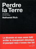 Couverture du livre « Perdre la Terre ; une histoire de notre temps » de Nathaniel Rich aux éditions Seuil