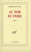 Couverture du livre « Au nom du pere » de Pierre-Louis Rey aux éditions Gallimard