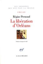 Couverture du livre « La libération d'orléans ; 8 mai 1429 » de Regine Pernoud aux éditions Gallimard