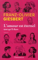 Couverture du livre « L'amour est éternel tant qu'il dure » de Franz-Olivier Giesbert aux éditions Flammarion