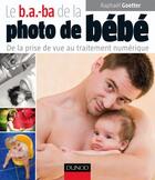 Couverture du livre « Le b.a.-ba de la photo de bébé ; de la prise de vue au traitement numérique » de Raphael Goetter aux éditions Dunod