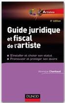 Couverture du livre « Guide juridique et fiscal de l'artiste (4e édition) » de Veronique Chambaud aux éditions Dunod