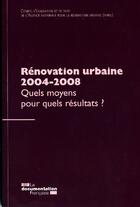 Couverture du livre « Rénovation urbaine 2004-2008 ; quels moyens pour quels résultats ? » de  aux éditions Documentation Francaise