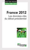 Couverture du livre « France 2012 ; les données clés du débat présidentiel » de  aux éditions Documentation Francaise