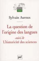 Couverture du livre « La question de l'origine des langues ; l'historicité des sciences » de Sylvain Auroux aux éditions Puf