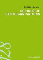Couverture du livre « Sociologie des organisations » de Claudette Lafaye aux éditions Armand Colin