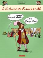 Couverture du livre « L'Histoire de France en BD ; Louis XIV et Versailles » de Bruno Heitz et Dominique Joly aux éditions Casterman