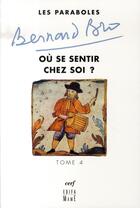 Couverture du livre « Les paraboles Tome 4 ; où se sentir chez soi ? » de Bernard Bro aux éditions Cerf