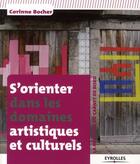 Couverture du livre « S'orienter dans les domaines artistiques et culturels ; la méthode du carnet de bord » de Corinne Bocher aux éditions Eyrolles