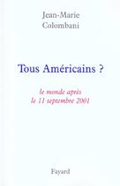 Couverture du livre « Tous Américains ? : Le monde après le 11 septembre 2001 » de Jean-Marie Colombani aux éditions Fayard