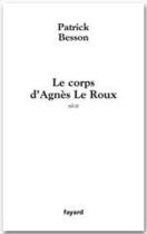 Couverture du livre « Le corps d'Agnès Le Roux » de Patrick Besson aux éditions Fayard