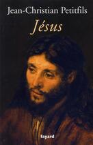 Couverture du livre « Jésus » de Petitfils Jean-Christian aux éditions Fayard