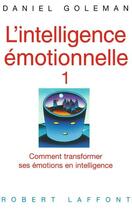 Couverture du livre « L'intelligence emotionnelle - tome 1 - vol01 » de Daniel Goleman aux éditions Robert Laffont
