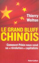 Couverture du livre « Le grand bluff chinois ; comment pékin nous vend sa révolution capitaliste » de Thierry Wolton aux éditions Robert Laffont