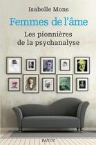 Couverture du livre « Femmes de l'âme ; les pionnières de la psychanalyse » de Isabelle Mons aux éditions Payot