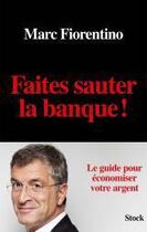 Couverture du livre « Faites sauter la banque ! le guide pour économiser votre argent » de Marc Fiorentino aux éditions Stock