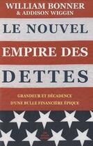 Couverture du livre « Le nouvel empire des dettes ; grandeur et décadence d'une bulle financière épique » de Bonner W/Wiggin A aux éditions Belles Lettres