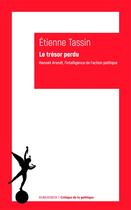 Couverture du livre « Le trésor perdu ; Hannah Arendt, l'intelligence de l'action politique » de Tassin Etienne aux éditions Klincksieck