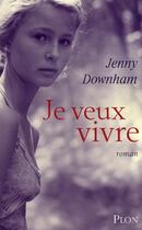 Couverture du livre « Je veux vivre » de Jenny Downham aux éditions Plon