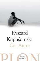 Couverture du livre « Cet autre » de Ryszard Kapuscinski aux éditions Plon