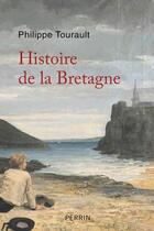 Couverture du livre « Histoire de la Bretagne » de Philippe Tourault aux éditions Perrin