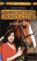 Couverture du livre « Les secrets du poney club t.5 ; la coupe d'or » de Gregg Stacy aux éditions Pocket Jeunesse