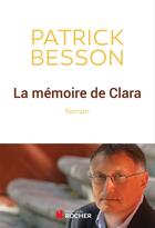 Couverture du livre « La mémoire de Clara » de Patrick Besson aux éditions Editions Du Rocher