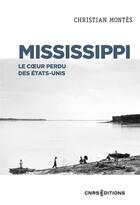 Couverture du livre « Mississippi : le coeur perdu des Etats Unis » de Christian Montes aux éditions Cnrs