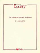 Couverture du livre « Le commerce des langues » de Eric Delamotte aux éditions Didier