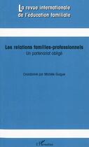 Couverture du livre « REVUE INTERNATIONALE DE L'EDUCATION FAMILIALE t.27 : les relations familles professionnels ; un partenariat obligé » de  aux éditions L'harmattan