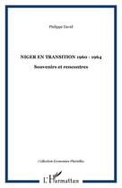 Couverture du livre « Niger en transition (1960-1964) ; souvenirs et rencontres » de Philippe David aux éditions Editions L'harmattan