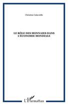 Couverture du livre « Le role des monnaies dans l'economie mondiale » de Christine Galavielle aux éditions Editions L'harmattan