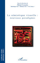 Couverture du livre « La sémiotique visuelle : nouveaux paradigmes » de Michel Costantini aux éditions Editions L'harmattan