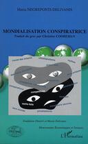 Couverture du livre « Mondialisation conspiratrice » de Maria Negreponti-Delivanis aux éditions Editions L'harmattan