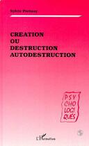 Couverture du livre « Création ou destruction autodestruction » de Sylvie Portnoy Lanzenberg aux éditions Editions L'harmattan